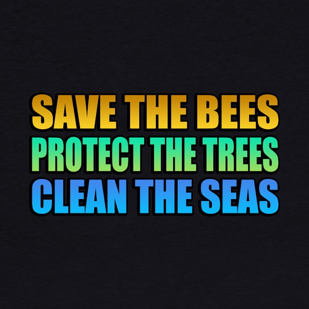 Save the bees Protect the trees Clean the seas by It'sMyTime